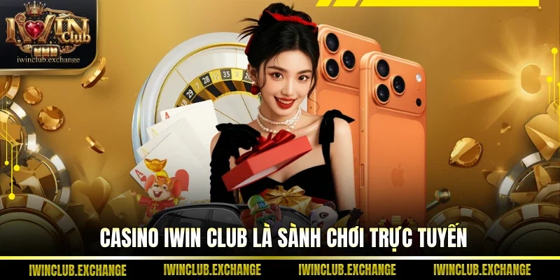 Casino IWIN Club là sành chơi trực tuyến