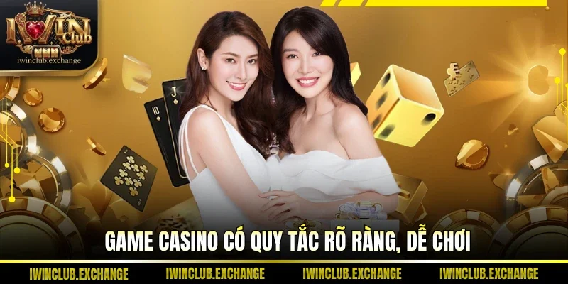 Game casino có quy tắc rõ ràng, dễ chơi