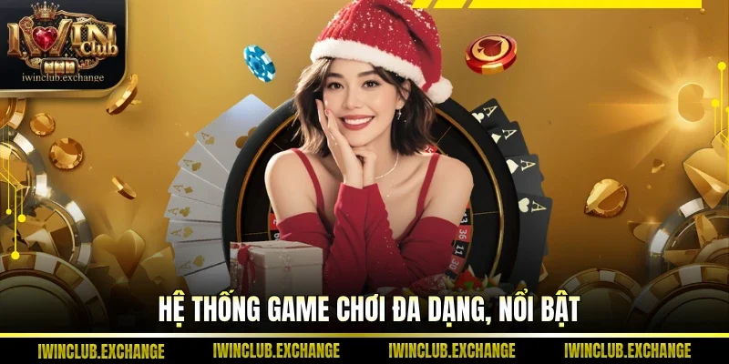 Hệ thống game chơi đa dạng, nổi bật