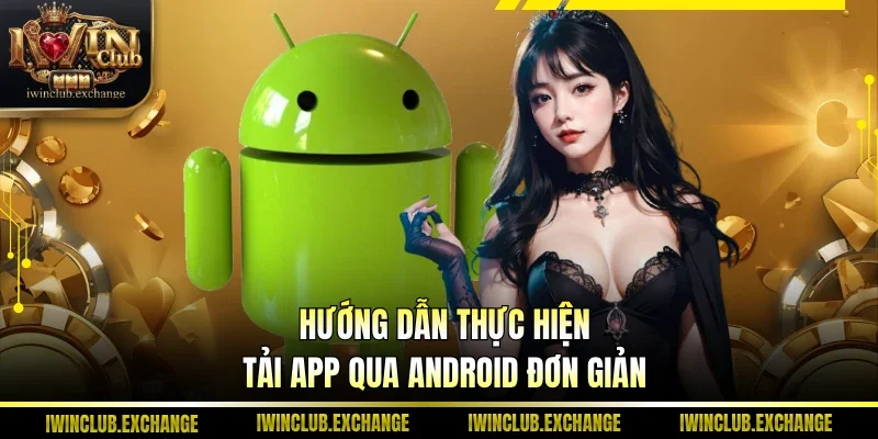 Hướng dẫn thực hiện tải app qua Android đơn giản