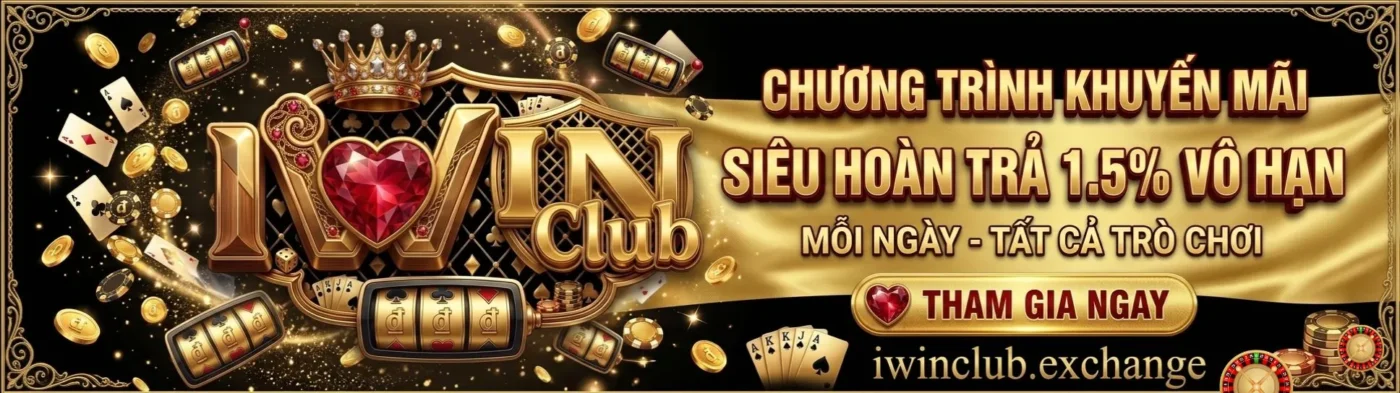 Iwin Club chương trình hoàn trả 1.5 vô hạn