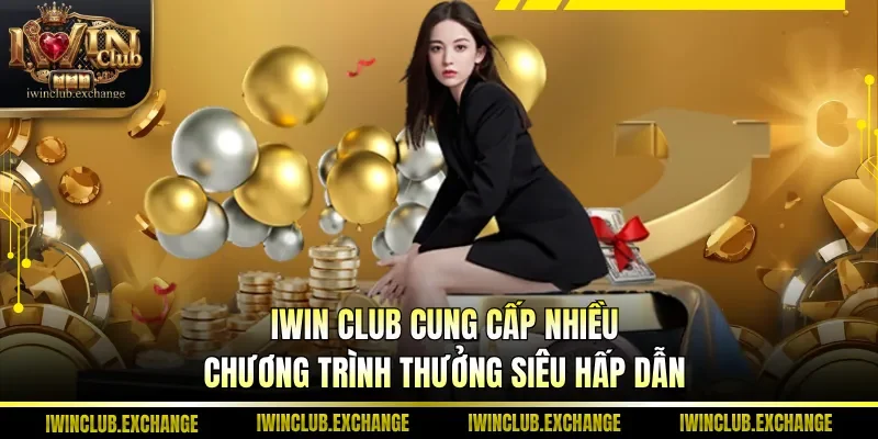 IWIN Club cung cấp nhiều chương trình thưởng siêu hấp dẫn