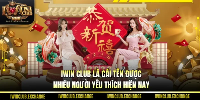 IWIN Club là cái tên được nhiều người yêu thích hiện nay