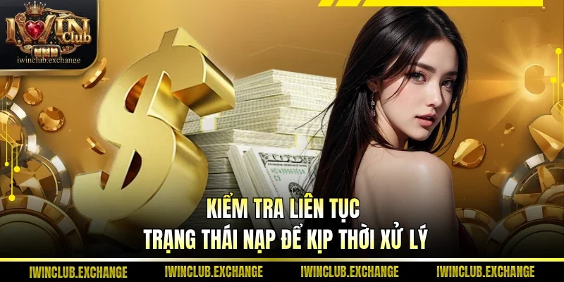 Kiểm tra liên tục trạng thái nạp để kịp thời xử lý