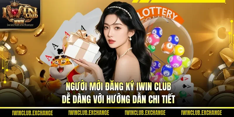Người mới đăng ký IWIN Club dễ dàng với hướng dẫn chi tiết