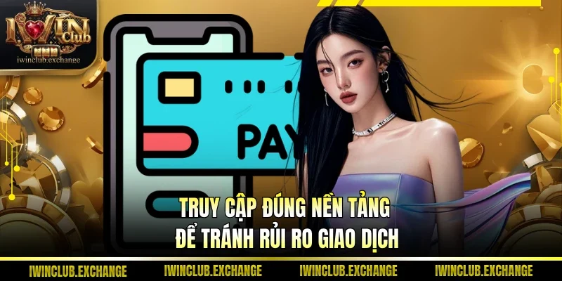 Truy cập đúng nền tảng để tránh rủi ro giao dịch